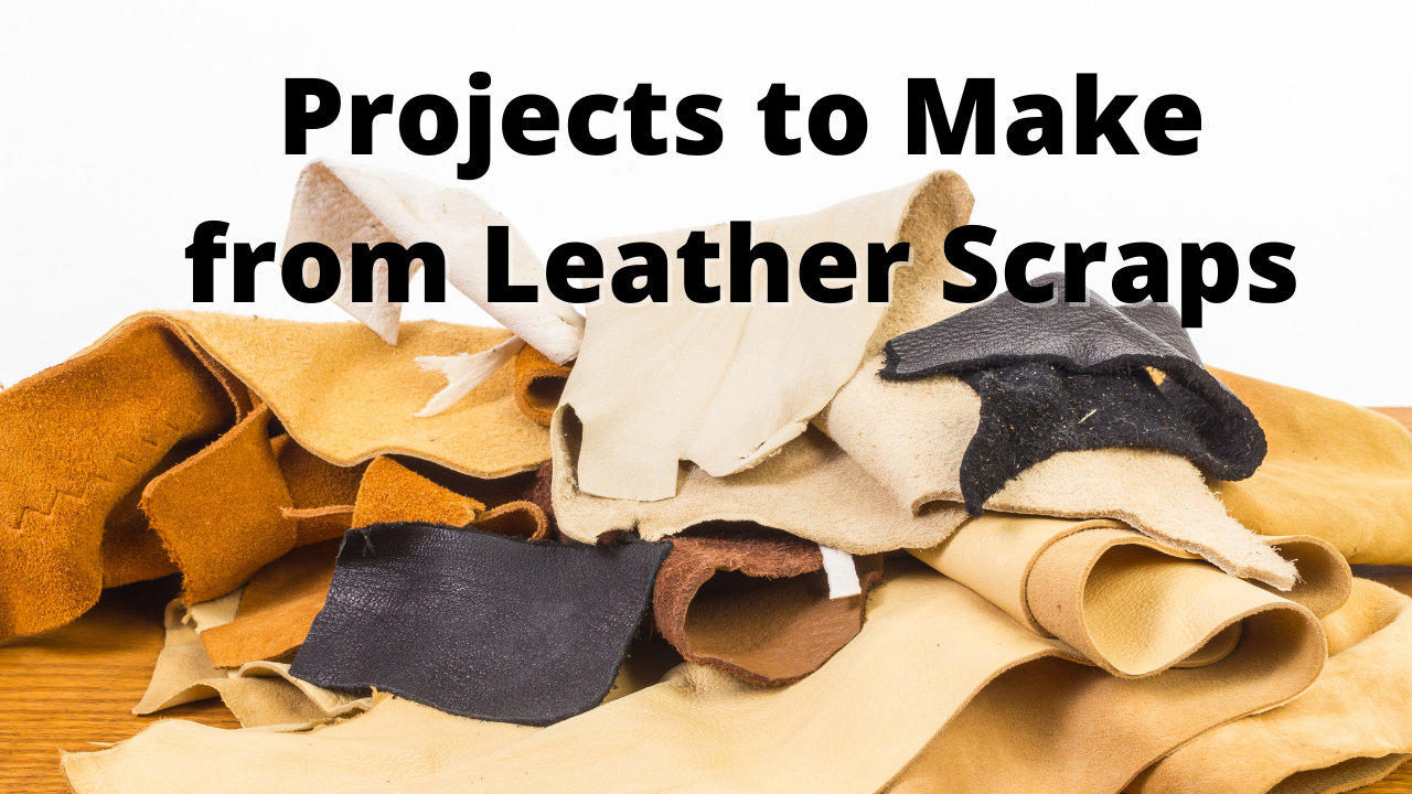 From the Scrap, Make it Drop: Leatherworking Projects to Make with Leather  Scraps - Tinkers Tool Box